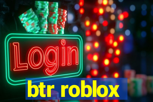 btr roblox